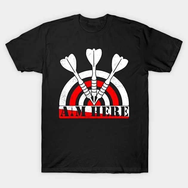 Aim Here Funny Darts Player T-Shirt by Visual Vibes